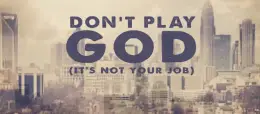 Don't play God